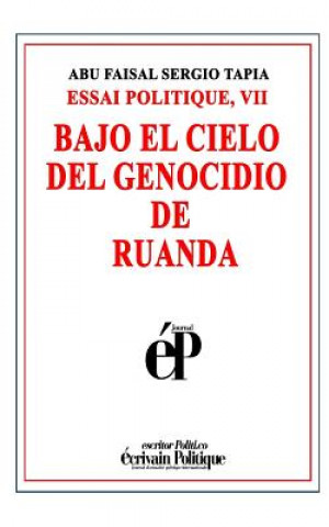 Könyv Bajo El Cielo del Genocidio de Ruanda: Essai Politique, VII Abu Faisal Sergio Tapia