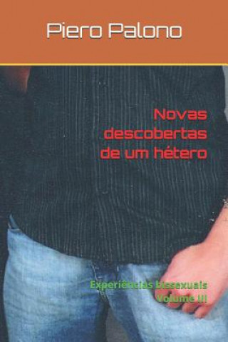 Könyv Novas descobertas de um hétero: Experi?ncias bissexuais Volume III Piero Palono