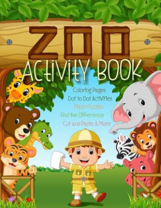 Книга Zoo Activity Book with Coloring Pages, Dot to Dot Activities, Maze Puzzles, Find the Difference, Cut and Paste & More: Big Animal Activity Book for Ki Activity Parade