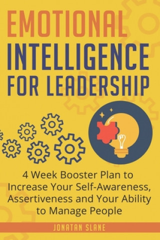 Carte Emotional Intelligence for Leadership: 4 Week Booster Plan to Increase Your Self-Awareness, Assertiveness and Your Ability to Manage People Jonatan Slane