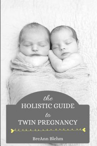 Carte The Holistic Guide to Twin Pregnancy Breann Blehm