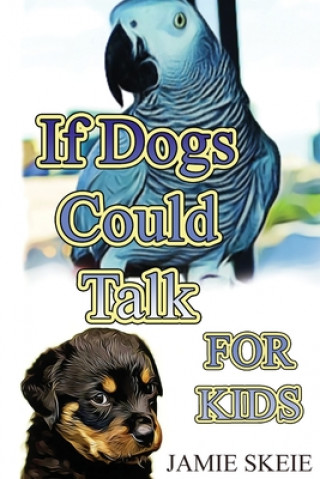 Carte If Dogs Could Talk FOR KIDS Jamie Skeie
