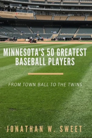 Buch Minnesota's 50 Greatest Baseball Players Jonathan W. Sweet