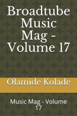 Kniha Broadtube Music Mag - Volume 17: Music Mag - Volume 17 Olamide Ayodeji Kolade