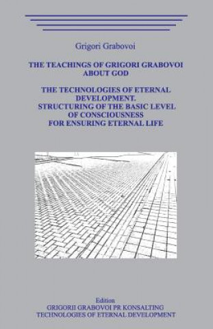 Kniha The Teaching of Grigori Grabovoi about God. The Technologiesof Eternal Development. Structuring of the basic level of Consciousness for ensuring etern Grigori Grabovoi