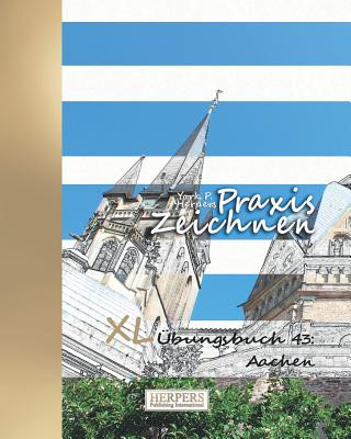 Kniha Praxis Zeichnen - XL Übungsbuch 43: Aachen York P. Herpers