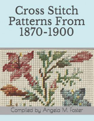 Carte Cross Stitch Patterns From 1870-1900 Angela M. Foster