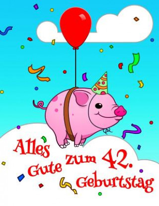 Könyv Alles Gute zum 42. Geburtstag: Niedliches, Schwein Entworfenes Geburtstagsbuch, das als Tagebuch oder Notebook verwendet werden kann. Besser als eine Karlon Douglas