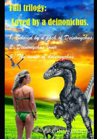 Knjiga Loved by a deinonichus.: 1: Beloved by a pack of Deinonychus. 2: Deinonychus'lover. 3: The owner of deinonychus. Virginia Lauda