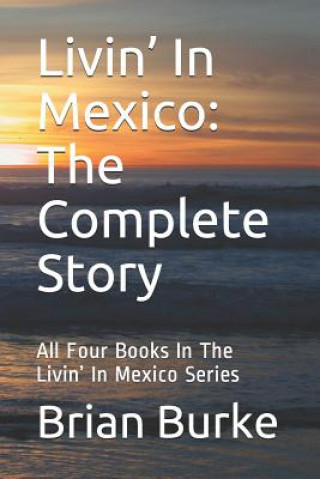 Książka Livin' In Mexico: The Complete Story: All Four Books In The Livin' In Mexico Series Brian Burke