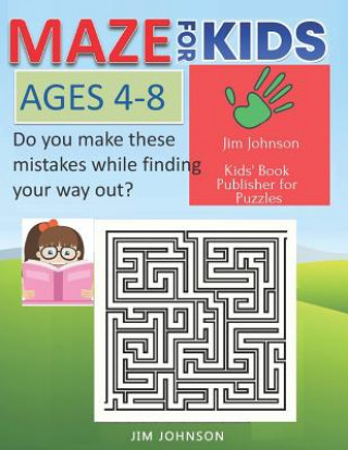 Carte MAZE FOR KIDS AGES 4-8 Do you make these mistakes while finding your way out?: Only puzzles guide Jim Johnson
