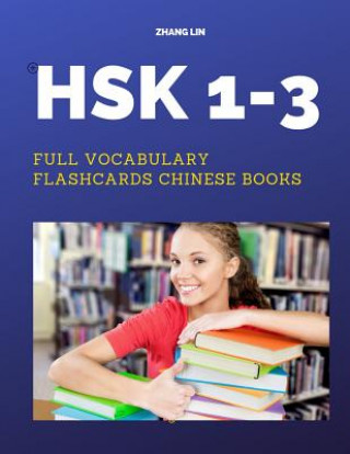Carte HSK 1-3 Full Vocabulary Flashcards Chinese Books: A Quick way to Practice Complete 600 words list with Pinyin and English translation. Easy to remembe Zhang Lin