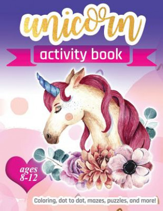 Carte Unicorn Activity Book: For Kids Ages 8-12 100 pages of Fun Educational Activities for Kids coloring, dot to dot, mazes, puzzles and more! Zone365 Creative Journals