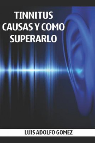 Книга Tinnitus: Causas Y Como Superarlo Luis Adolfo Gomez