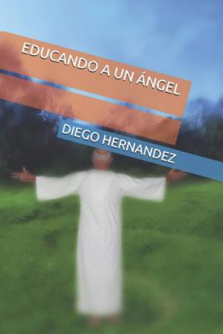 Knjiga Educando a Un Ángel Diego Hernandez
