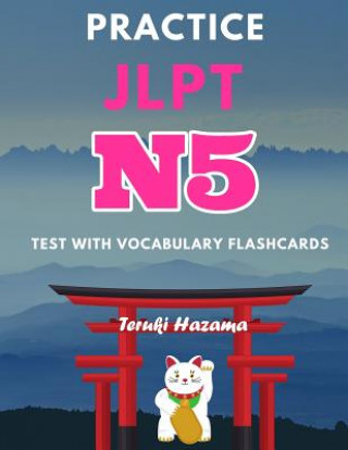 Kniha Practice JLPT N5 Test with Vocabulary Flashcards: Study Kanji Romaji and Hiragana for Japanese Language Proficiency Test Teruki Hazama