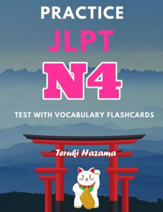 Kniha Practice JLPT N4 Test with Vocabulary Flashcards: Study Kanji Romaji and Hiragana for Japanese Language Proficiency Test Teruki Hazama