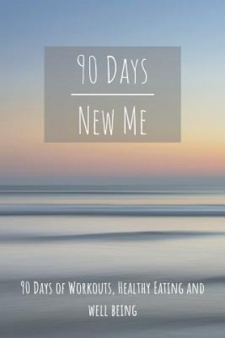 Buch 90 Days New Me 90 Days of Workouts, Healthy Eating and Well Being: for the best Version of yourself Fitadvisor Publishing