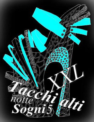 Kniha Tacchi alti Sogni notte XXL 5: Antistress Libro Da Colorare Per Adulti The Art of You