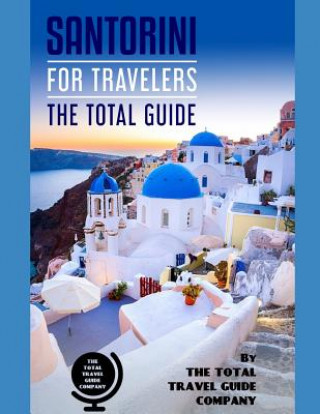 Kniha SANTORINI FOR TRAVELERS. The total guide: The comprehensive traveling guide for all your traveling needs. By THE TOTAL TRAVEL GUIDE COMPANY The Total Travel Guide Company