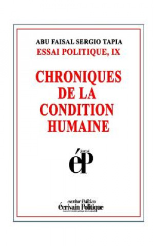 Könyv Chroniques de la Condition Humaine: Essai Politique, IX Abu Faisal Sergio Tapia