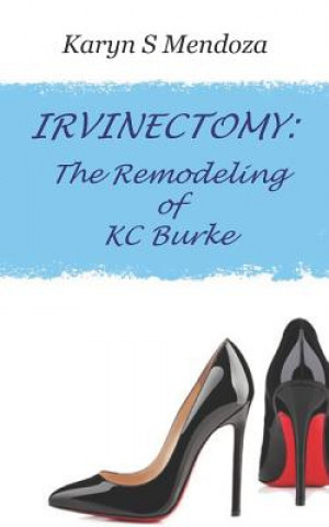 Książka Irvinectomy: The Remodeling of KC Burke Karyn S. Mendoza