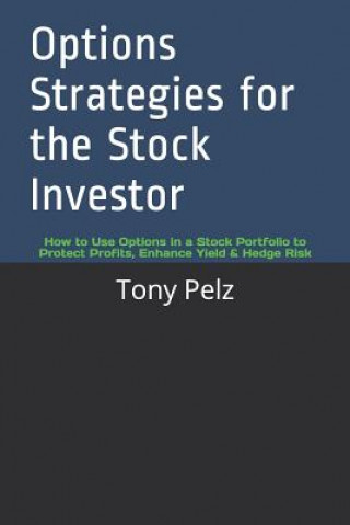 Carte Options Strategies for the Stock Investor: How to Use Options in a Stock Portfolio to Protect Profits, Enhance Yield & Hedge Risk Tony a. Pelz