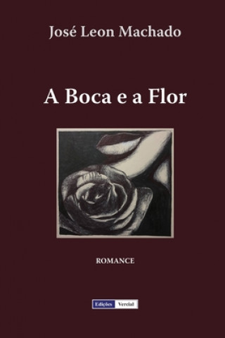 Kniha A Boca e a Flor Jose Leon Machado
