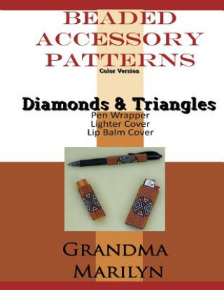 Carte Beaded Accessory Patterns: Diamonds And Triangles Pen Wrap, Lip Balm Cover, and Lighter Cover Gilded Penguin