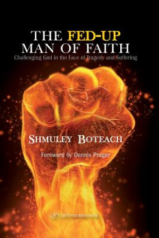 Könyv The Fed-Up Man of Faith: Challenging God in the Face of Suffering and Tragedy Shmuley Boteach