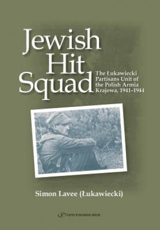 Livre Jewish Hit Squad: Armja Krajowa Jewish Raid Unit Partisans Simon Lavee