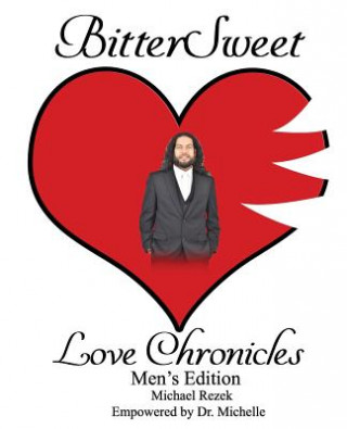 Könyv BitterSweet Love Chronicles Men's Edition: The Good, Bad and Uhm of Love Michael Rezek