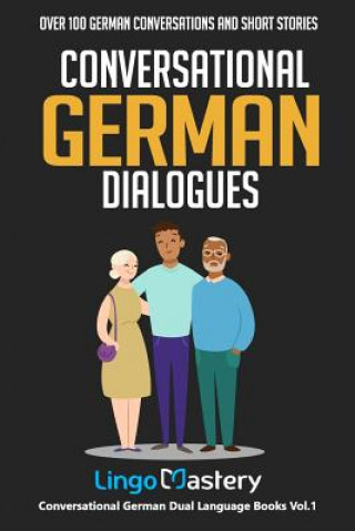Könyv Conversational German Dialogues: Over 100 German Conversations and Short Stories Lingo Mastery