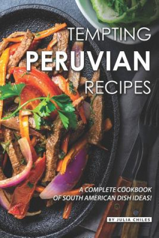 Kniha Tempting Peruvian Recipes: A Complete Cookbook of South American Dish Ideas! Julia Chiles