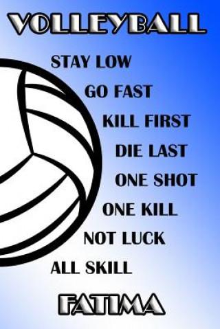 Carte Volleyball Stay Low Go Fast Kill First Die Last One Shot One Kill Not Luck All Skill Fatima: College Ruled Composition Book Blue and White School Colo Shelly James