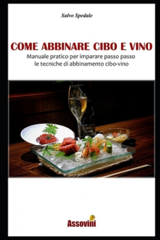 Kniha Come Abbinare Cibo E Vino: Manuale pratico per imparare passo passo le tecniche di abbinamento cibo-vino. Salvo Spedale