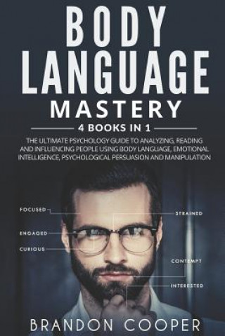 Book Body Language Mastery: 4 Books in 1: The Ultimate Psychology Guide to Analyzing, Reading and Influencing People Using Body Language, Emotiona Brandon Cooper