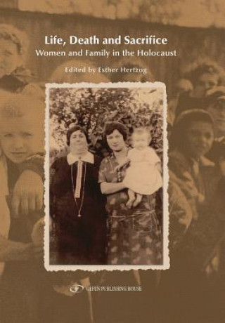 Carte Life, Death and Sacrifice.: Women, Family and the Holocaust Esther Hertzog