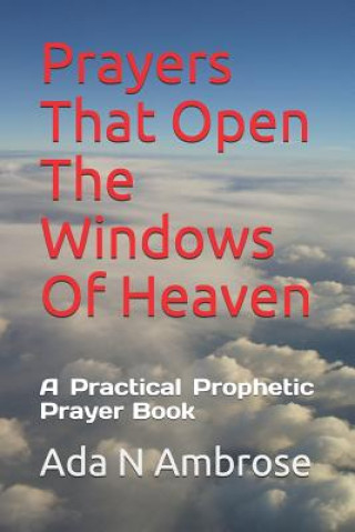 Knjiga Prayers That Open The Windows Of Heaven: A Practical Prophetic Prayer Book Ada N. Ambrose