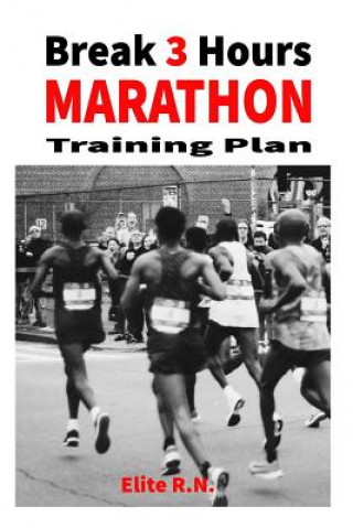 Könyv Break 3 Hours Marathon Training Plan: 16-week marathon training plan aims to get you across the line in under 3 hours. Elite R. N.