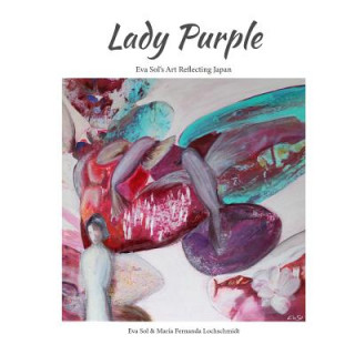 Kniha Lady Purple: Eva Sol's Art Reflecting Japan Maria Lochschmidt