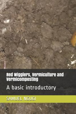 Kniha Red Wigglers, Vermiculture and Vermicomposting: A basic introductory Samuel Gachuhi Ngugi