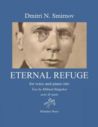 Kniha Eternal Refuge for voice and piano trio: Text by Mikhail Bulgakov from the novel The Master and Margarita score & parts Dmitri N. Smirnov