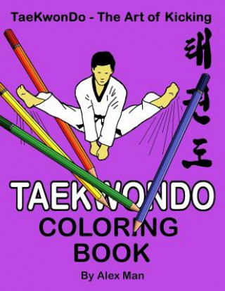 Książka Taekwondo Coloring Book: 40 beautiful full-size Taekwondo drawings. Perfect for coloring and for hours of enjoyment. Alex Man