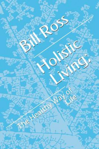 Carte Holistic Living;: The Healthy Way of Life Bill Ross