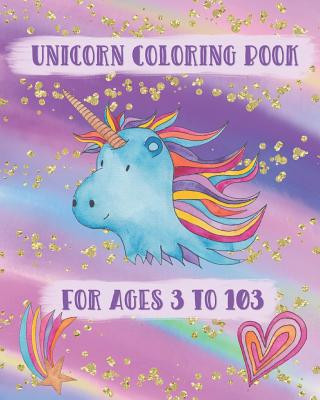 Kniha Unicorn Coloring Book For Ages 3 to 103: Adorable Unicorns to Color Printed Kat