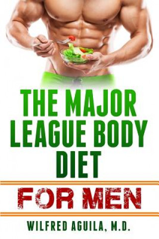 Kniha Major League Body Diet For Men: Nine Weeks to a Healthier Body Wilfred Aguila M. D.