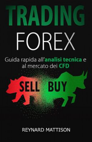 Könyv Trading Forex: Trading online per principianti analisi tecnica+CFD, investire nel mercato forex, guadagnare online, investimenti, inv Reynard Mattison