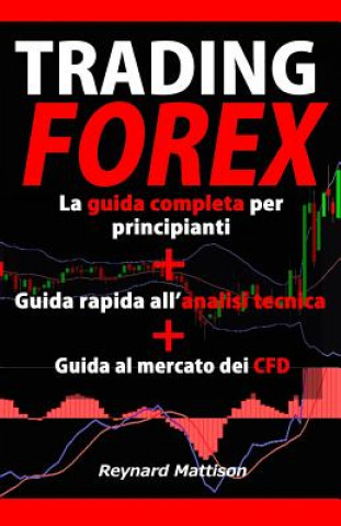 Carte Trading Forex: Trading online per principianti+Analisi tecnica+CFD, investire nel mercato forex, guadagnare online, investimenti, inv Reynard Mattison