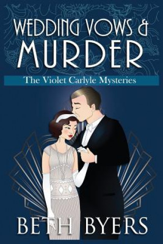 Kniha Wedding Vows & Murder: A Violet Carlyle Cozy Historical Mystery Beth Byers